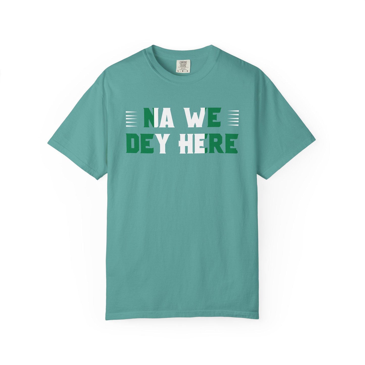 Na We Dey Here T-shirt | Comfort Colors 1717 | Slang Thread