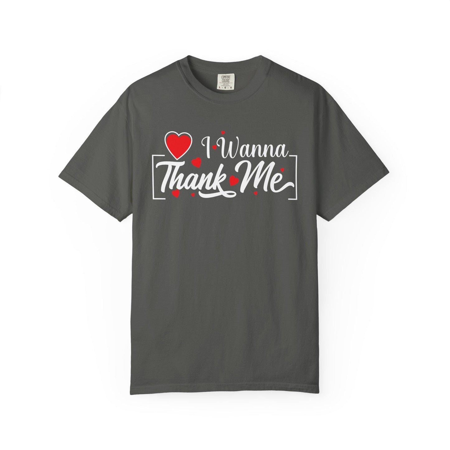 I wanna Thank ME T-shirt | Comfort Colors 1717 | Slang Thread