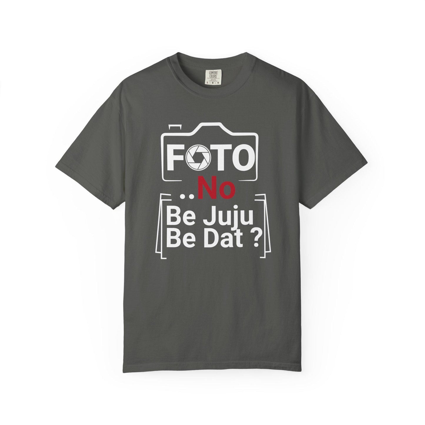FOTO No Be Juju Be Dat T-shirt | Comfort Colors 1717 | Slang Thread