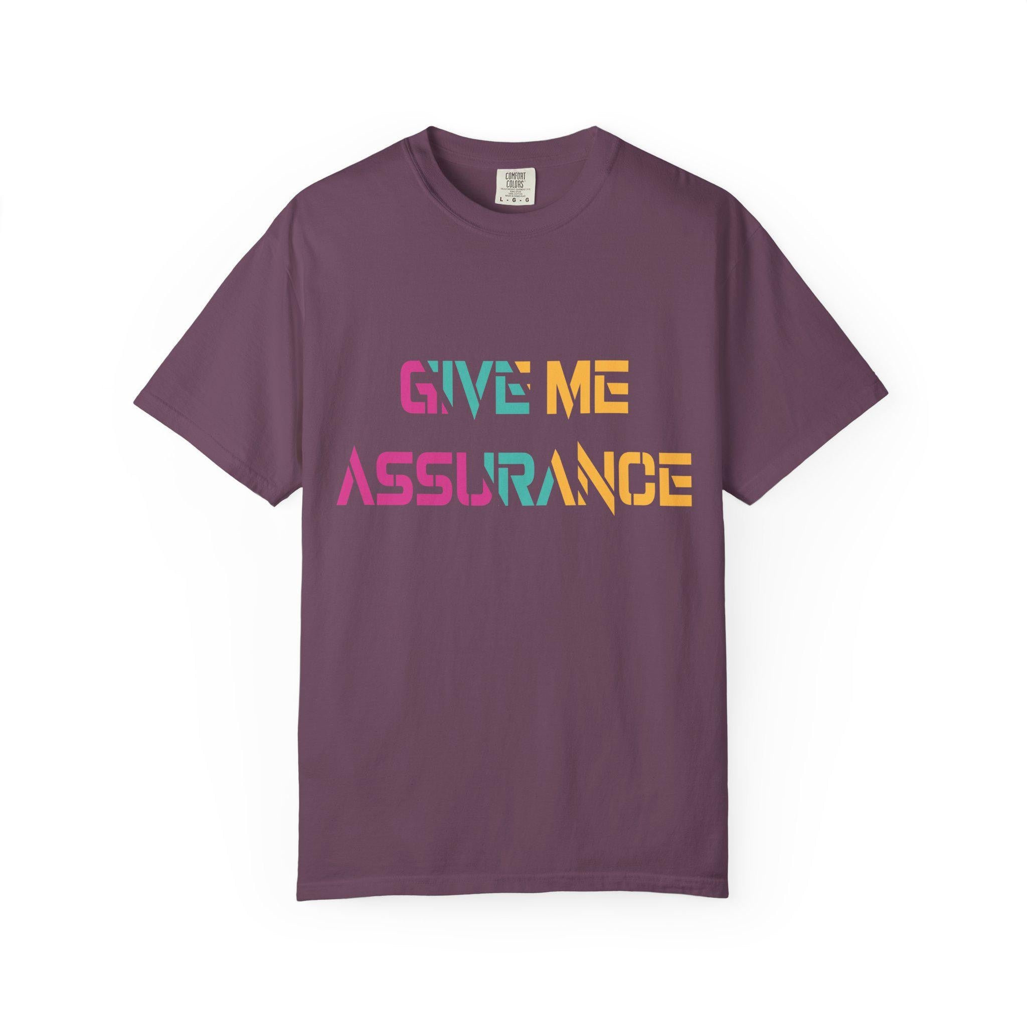 Give me Assurance T-shirt | Comfort Colors 1717 | Slang Thread