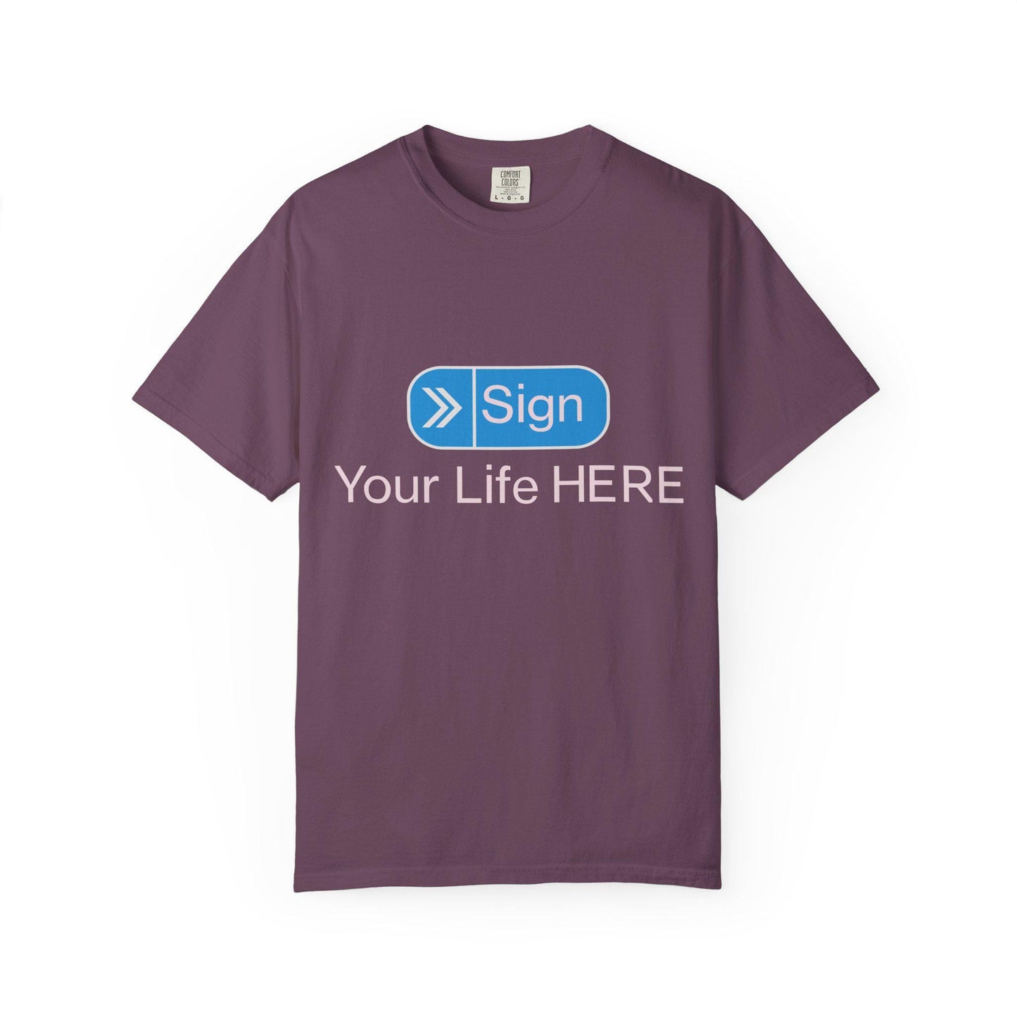 Sign your Life T-shirt | Comfort Colors 1717 | Slang Thread