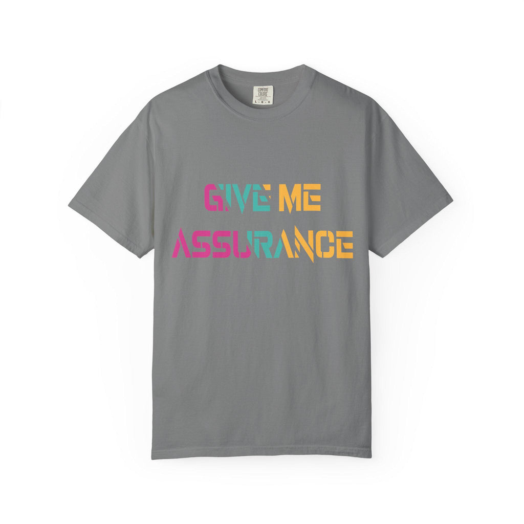 Give me Assurance T-shirt | Comfort Colors 1717 | Slang Thread