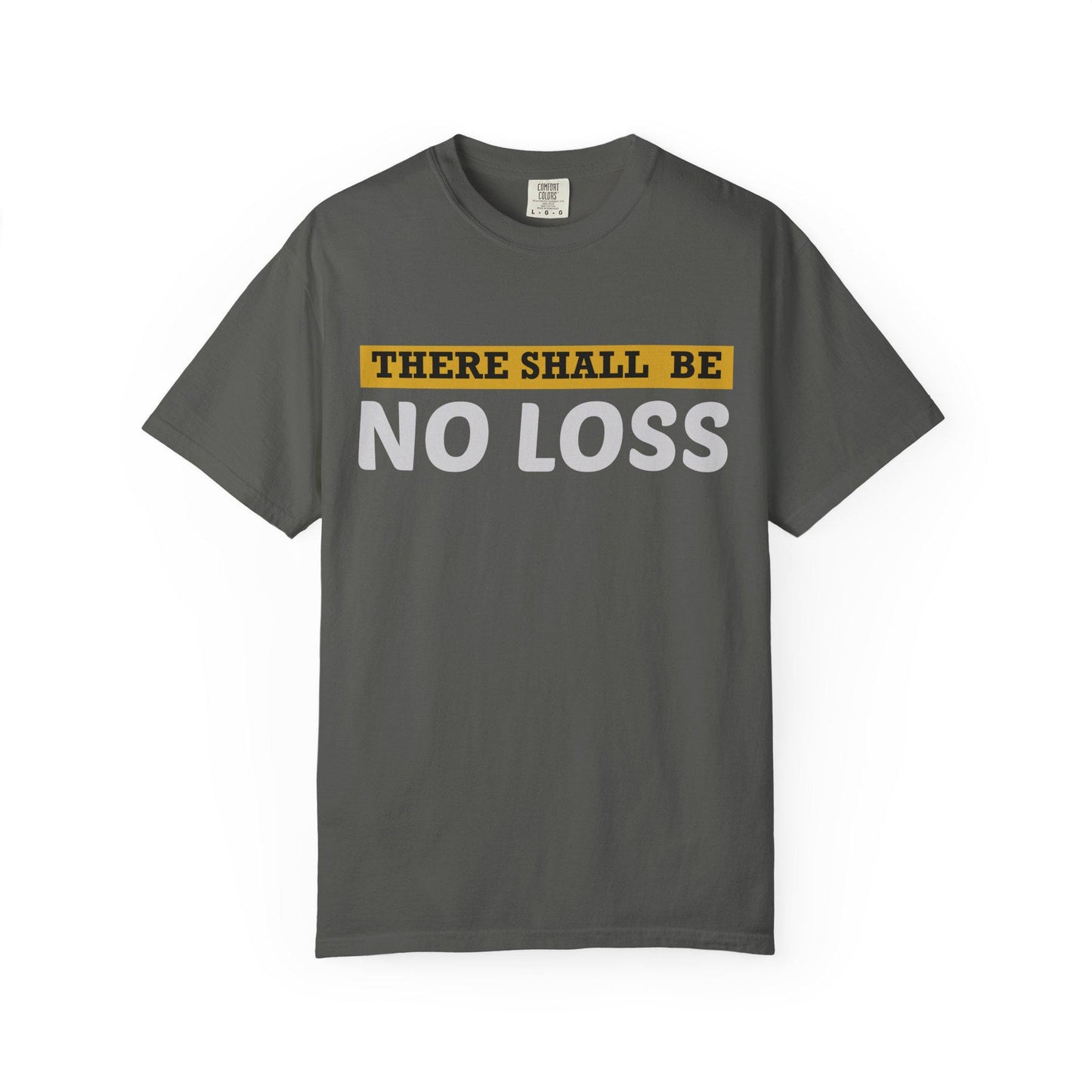 There Will Be No Loss T-shirt | Comfort Colors 1717 | Slang Thread
