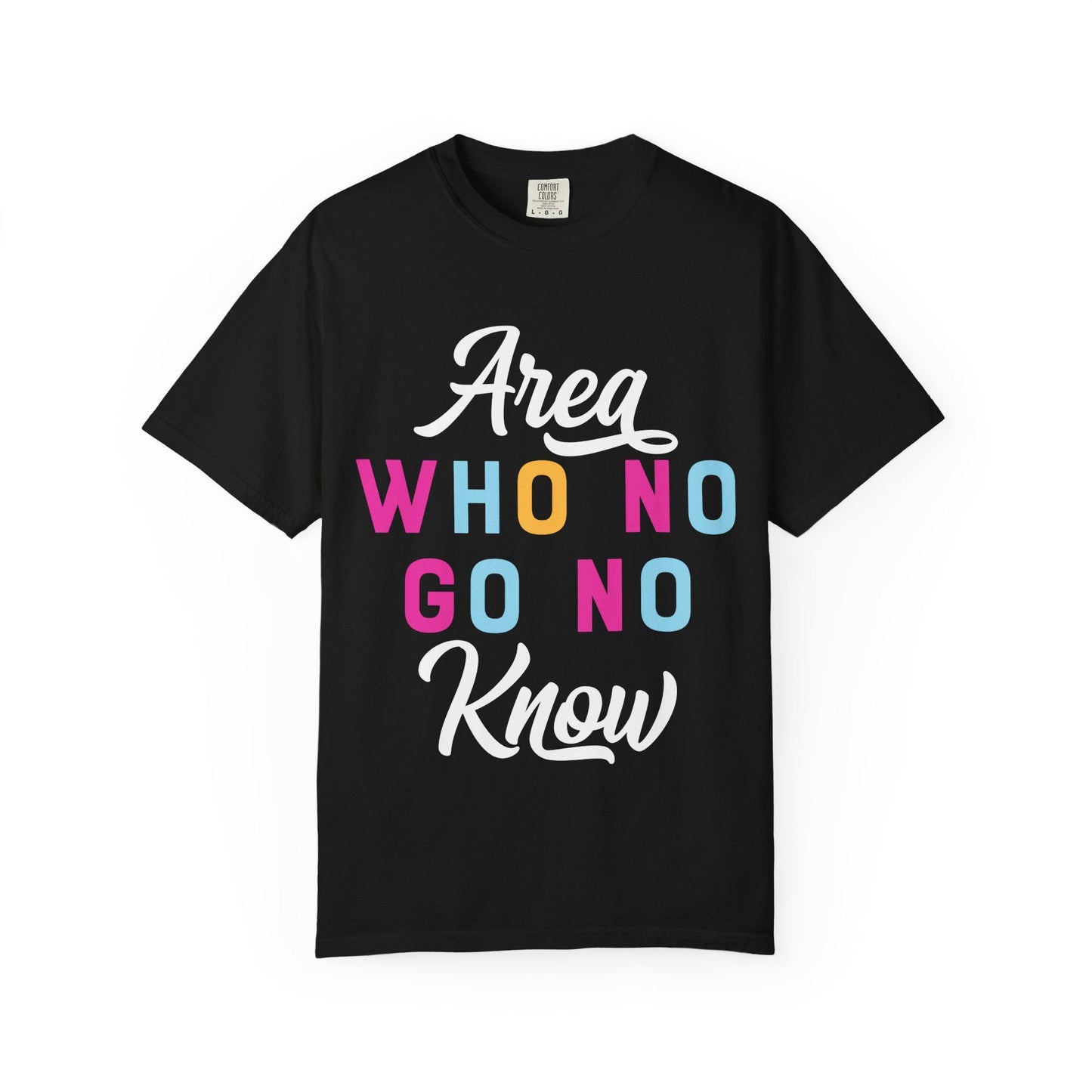 Area who no go no know T-shirt | Comfort Colors 1717 | Slang Thread