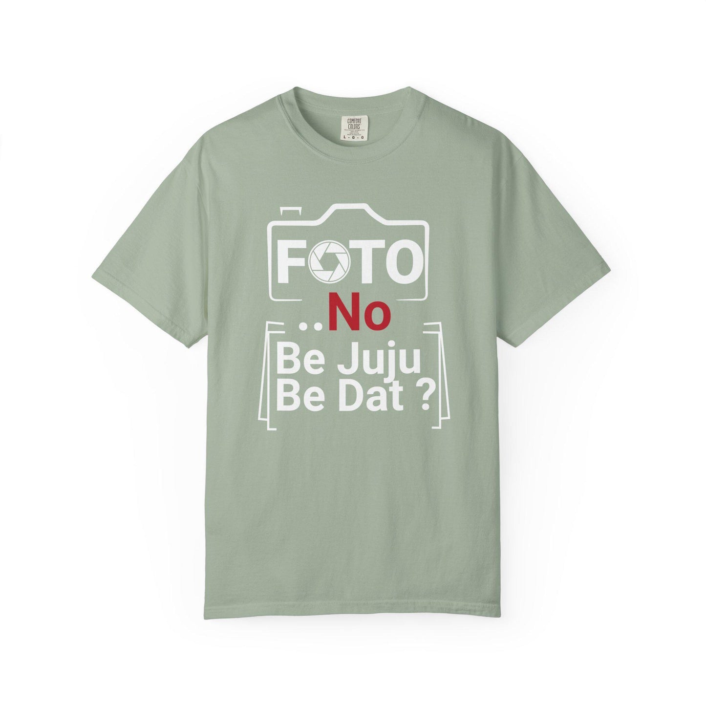 FOTO No Be Juju Be Dat T-shirt | Comfort Colors 1717 | Slang Thread