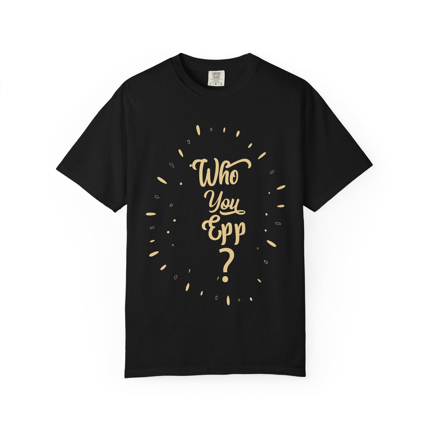 Who you EPP T-shirt | Comfort Colors 1717 | Slang Thread