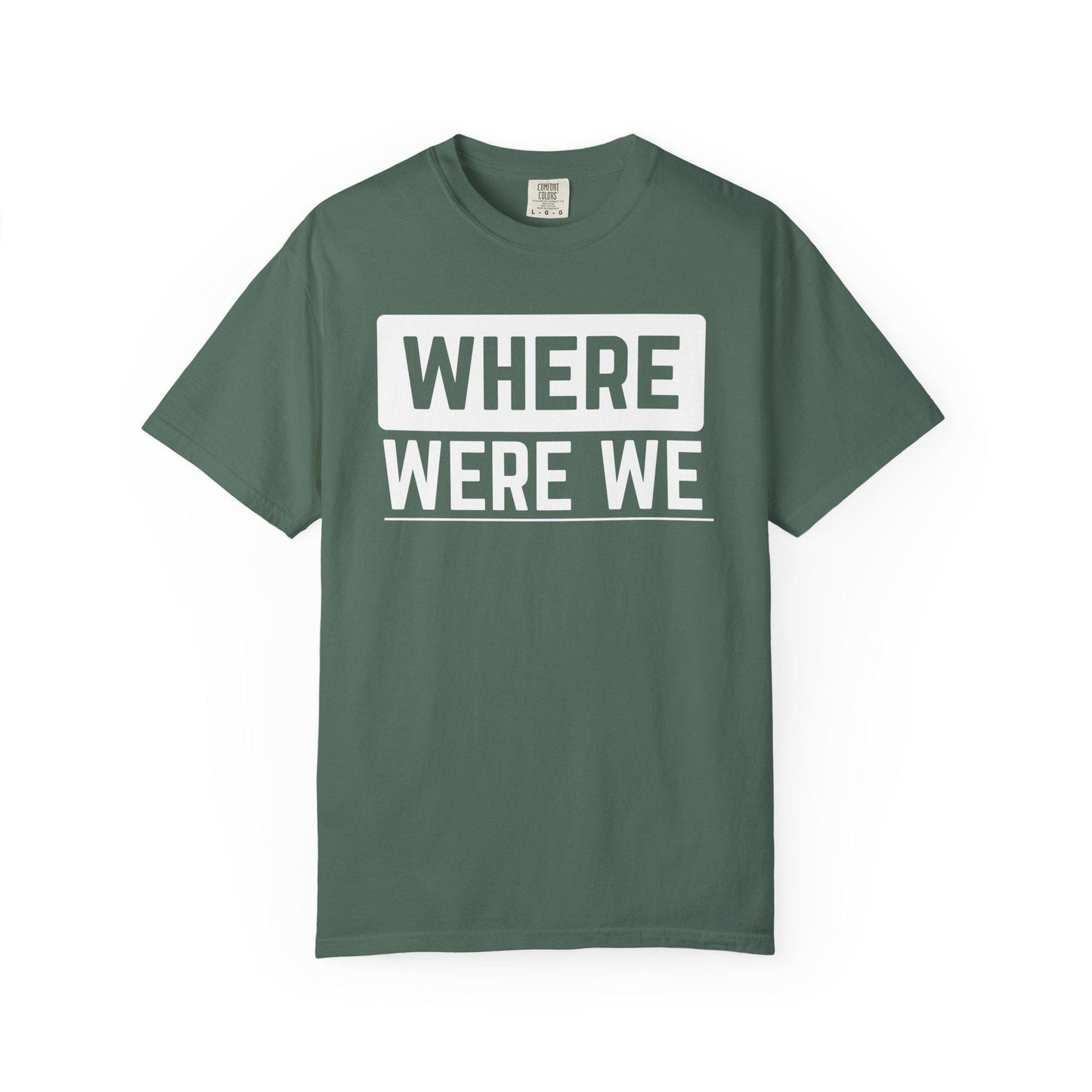 Where Were We T-shirt | Comfort Colors 1717 | Slang Thread