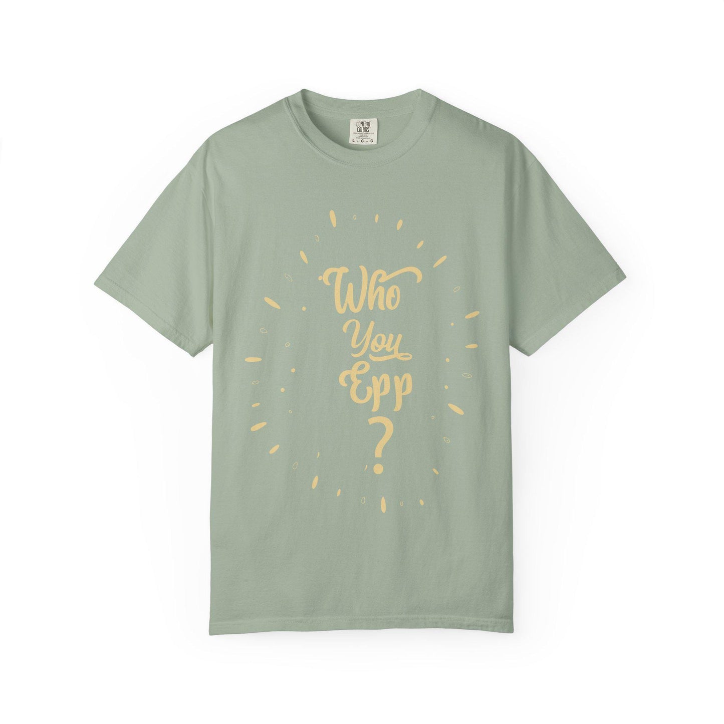 Who you EPP T-shirt | Comfort Colors 1717 | Slang Thread