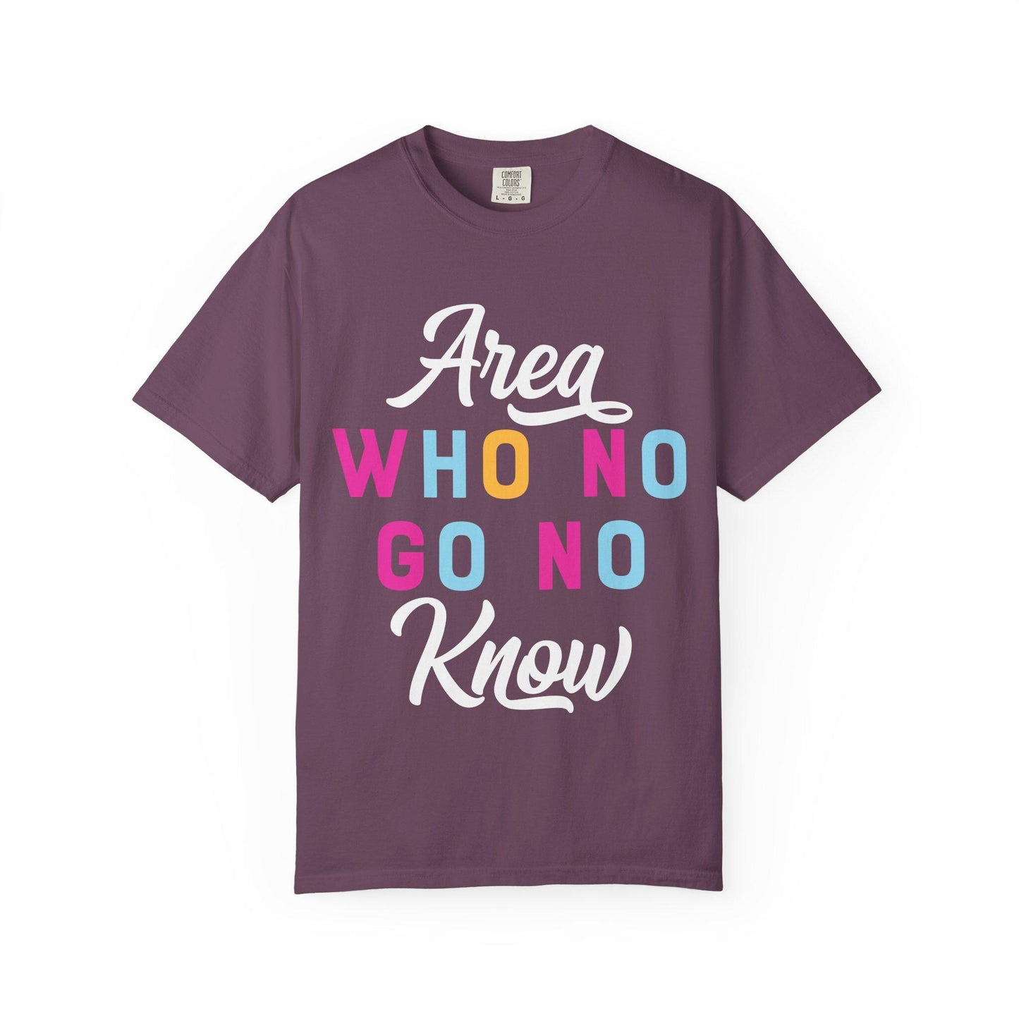 Area who no go no know T-shirt | Comfort Colors 1717 | Slang Thread