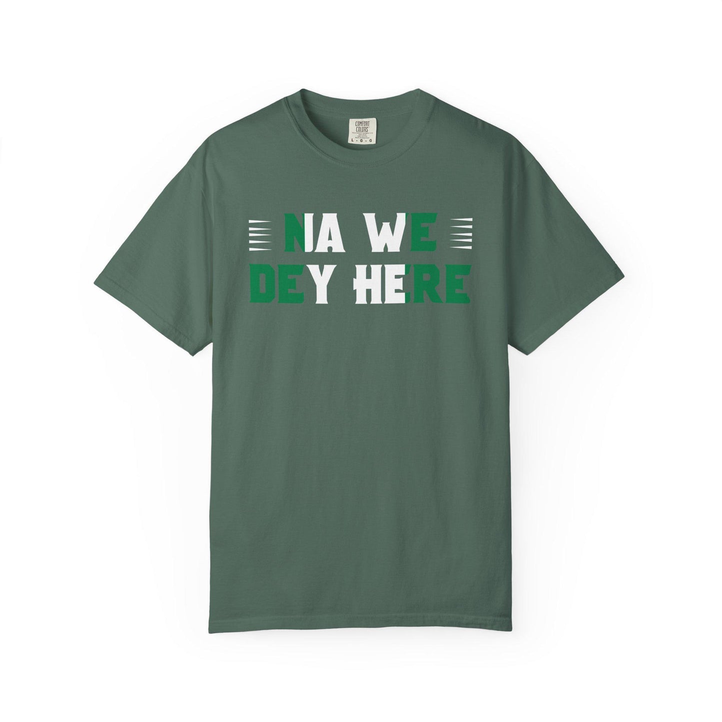 Na We Dey Here T-shirt | Comfort Colors 1717 | Slang Thread