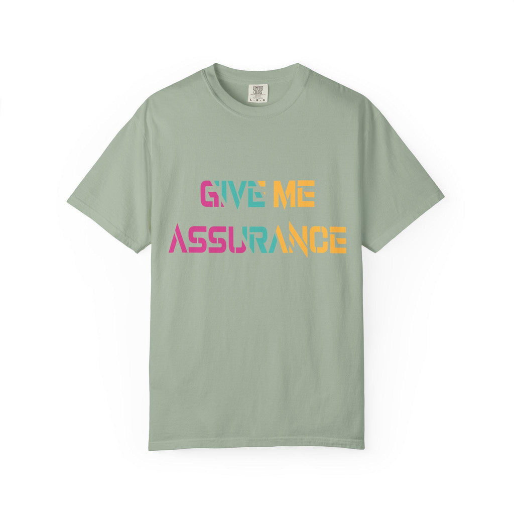 Give me Assurance T-shirt | Comfort Colors 1717 | Slang Thread